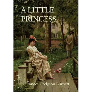 A Little Princess: A children's novel by Frances Hodgson Burnett