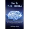 Dark Psychology: How to Master the Art of Dark Persuasion and Covert Manipulation (Practice Mind Hacking With Manipulation Techniques)