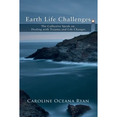Earth Life Challenges: The Collective Speak on Dealing with Trauma and Life Changes