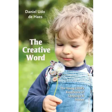 The Creative Word: The Young Child's Experience of Language and Stories