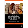 Interdisciplinary Perspectives on Colorism: Beyond Black and White