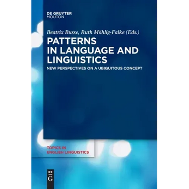 Patterns in Language and Linguistics: New Perspectives on a Ubiquitous Concept