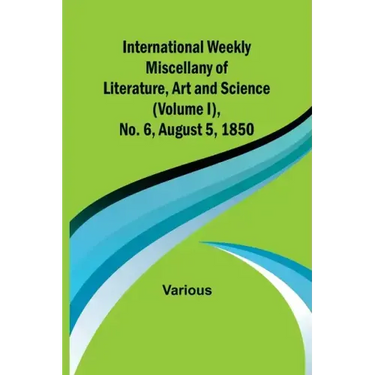 International Weekly Miscellany of Literature, Art and Science - (Volume I), No. 6, August 5, 1850