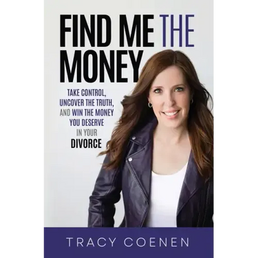 Find Me the Money: Take Control, Uncover the Truth, and Win the Money You Deserve in Your Divorce