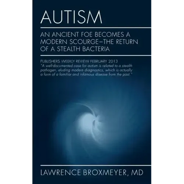 Autism: An Ancient Foe Becomes a Modern Scourge - the return of a stealth bacteria