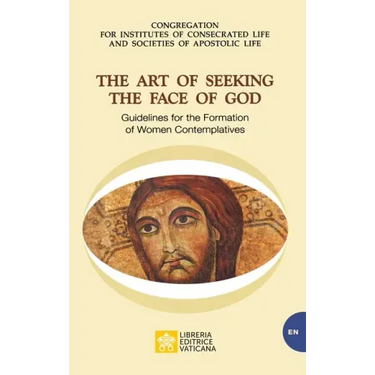 The Art of Seeking the Face of God. Guidelines for the Formation of Women Contemplatives: Guidelines for the Formation of Women Contemplatives