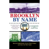 Brooklyn by Name: How the Neighborhoods, Streets, Parks, Bridges, and More Got Their Names