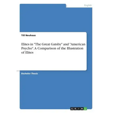 Elites in "The Great Gatsby" and "American Psycho". A Comparison of the Illustration of Elites