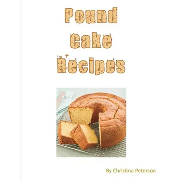 Pound Cake Recipes: Each recipe has a following Note page to follow, easy to make