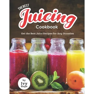 The Best Juicing Cookbook: Get the Best Juice Recipes for Any Occasion