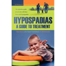 Hypospadias: A Guide to Treatment: The definitive guide for parents with boys born with hypospadias.