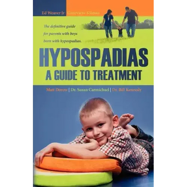 Hypospadias: A Guide to Treatment: The definitive guide for parents with boys born with hypospadias.