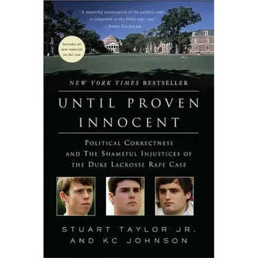 Until Proven Innocent: Political Correctness and the Shameful Injustices of the Duke Lacrosse Rape Case