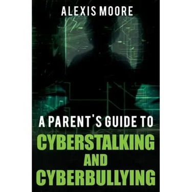 A Parent's Guide to Cyberstalking and Cyberbullying