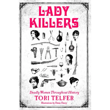 Lady Killers: Deadly Women Throughout History