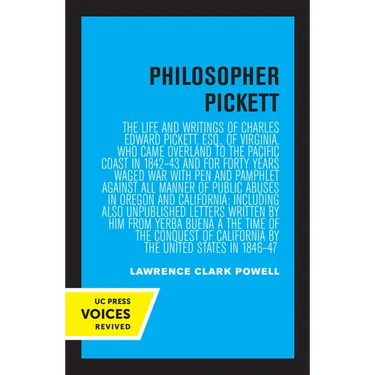 Philosopher Pickett: The Life and Writings of Charles Edward Pickett, Esq., of Virginia, Who Came Overland to the Pacific Coast in 1842-43 and for For