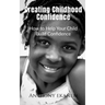 Creating Childhood Confidence: How to Help Your Child Build Confidence