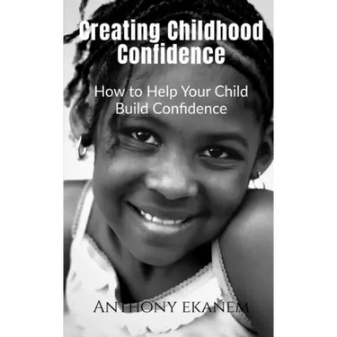 Creating Childhood Confidence: How to Help Your Child Build Confidence