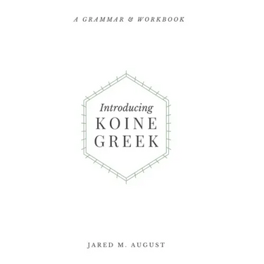 Introducing Koine Greek: A Grammar & Workbook