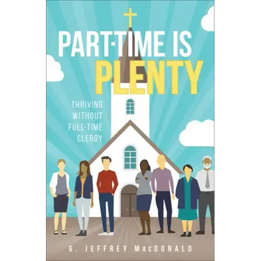 Part-Time Is Plenty: Thriving Without Full-Time Clergy