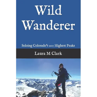 Wild Wanderer: Soloing Colorado's 200 Highest Peaks