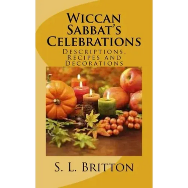Wiccan Sabbat's Celebrations: Descriptions, Recipes and Decorations