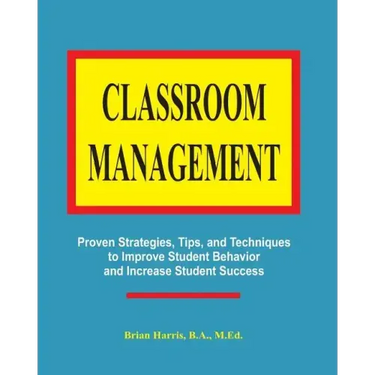 Classroom Management: Proven strategies, tips, and techniques for teachers