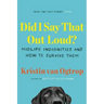 Did I Say That Out Loud?: Midlife Indignities and How to Survive Them