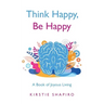 Think Happy, Be Happy: A Book of Joyous Living