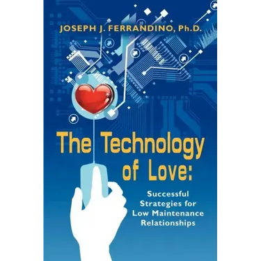 The Technology of Love: Successful Strategies for Low Maintenance Relationships