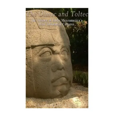 The Olmec and Toltec: The History of Early Mesoamerica's Most Influential Cultures