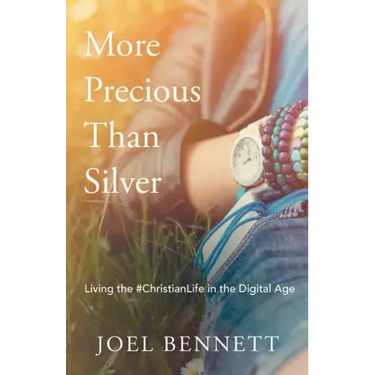 More Precious Than Silver: Living the #Christianlife in the Digital Age