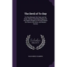 The Devil of To-Day: His Play Between the False and the Good: Being a Searching Allegory On the Subtle Intrigues of the Devil Within the Ch