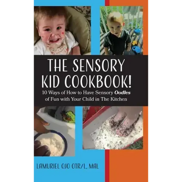 The Sensory KID Cookbook!: 10 Ways of How to Have Sensory Oodles of Fun with Your Child in The Kitchen