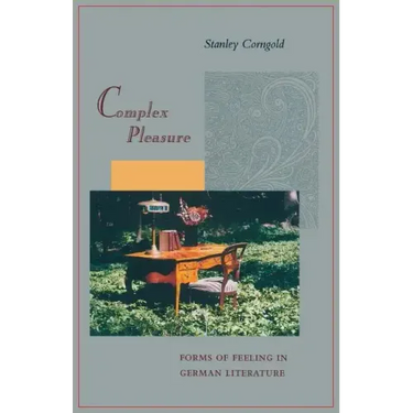 Complex Pleasure: Forms of Feeling in German Literature