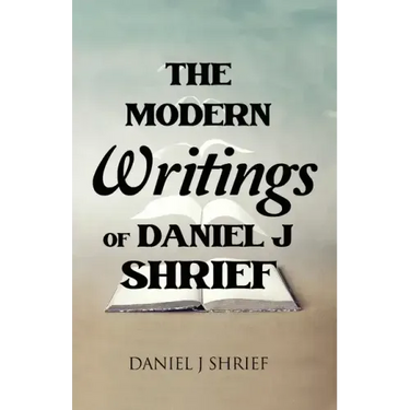 The Modern Writings of Daniel J Shrief