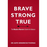 Brave, Strong, and True: The Modern Warrior's Battle for Balance