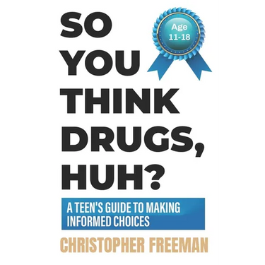 So You Think Drugs, Huh?: A Teen's Guide to Making Informed Choices