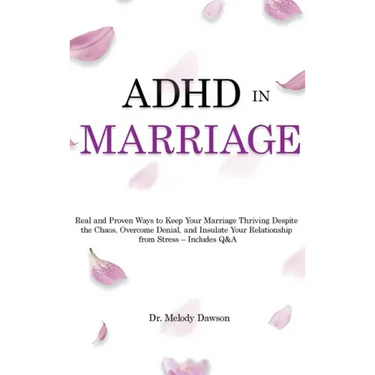 ADHD in Marriage: Real and Proven Ways to Keep Your Marriage Thriving Despite the Chaos, Overcome Denial, and Insulate Your Relationship from Stress -