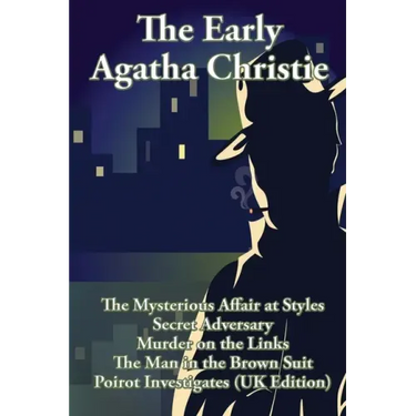 The Early Agatha Christie: The Mysterious Affair at Styles, Secret Adversary, Murder on the Links, The Man in the Brown Suit, and Ten Short Stori