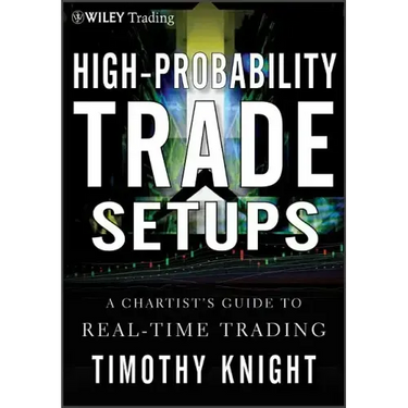 High-Probability Trade Setups: A Chartist�s Guide to Real-Time Trading