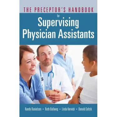The Preceptor's Handbook for Supervising Physician Assistants: .