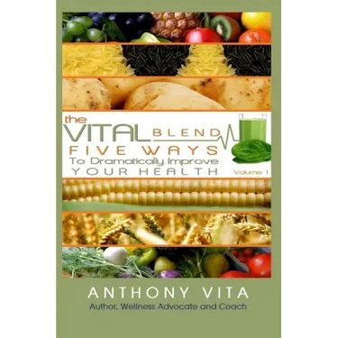 The Vital Blend: 5 Ways To Dramatically Improve Your Health