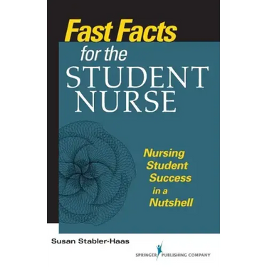 Fast Facts for the Student Nurse: Nursing Student Success in a Nutshell