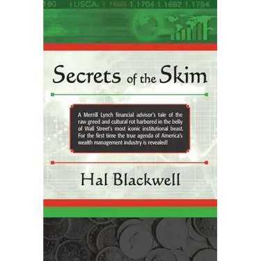 Secrets of the Skim: A Merrill Lynch financial advisor's tale of the raw greed and cultural rot harbored in the belly of Wall Street's most