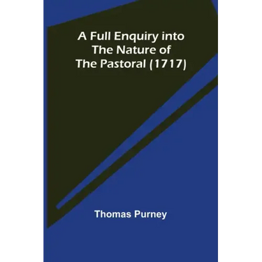 A Full Enquiry into the Nature of the Pastoral (1717)