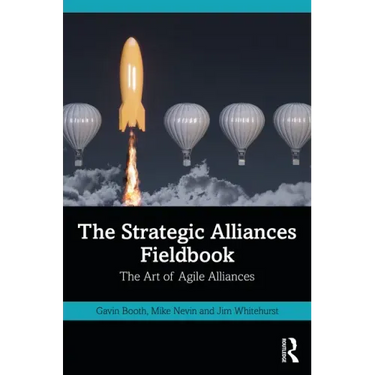 The Strategic Alliances Fieldbook: The Art of Agile Alliances
