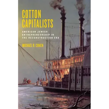 Cotton Capitalists: American Jewish Entrepreneurship in the Reconstruction Era