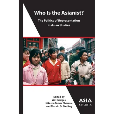 Who Is the Asianist?: The Politics of Representation in Asian Studies