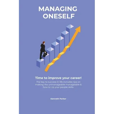 Managing oneself - The key to success in life includes tips on making the unmanageable manageable & how to Up your people skills . Time to improve you